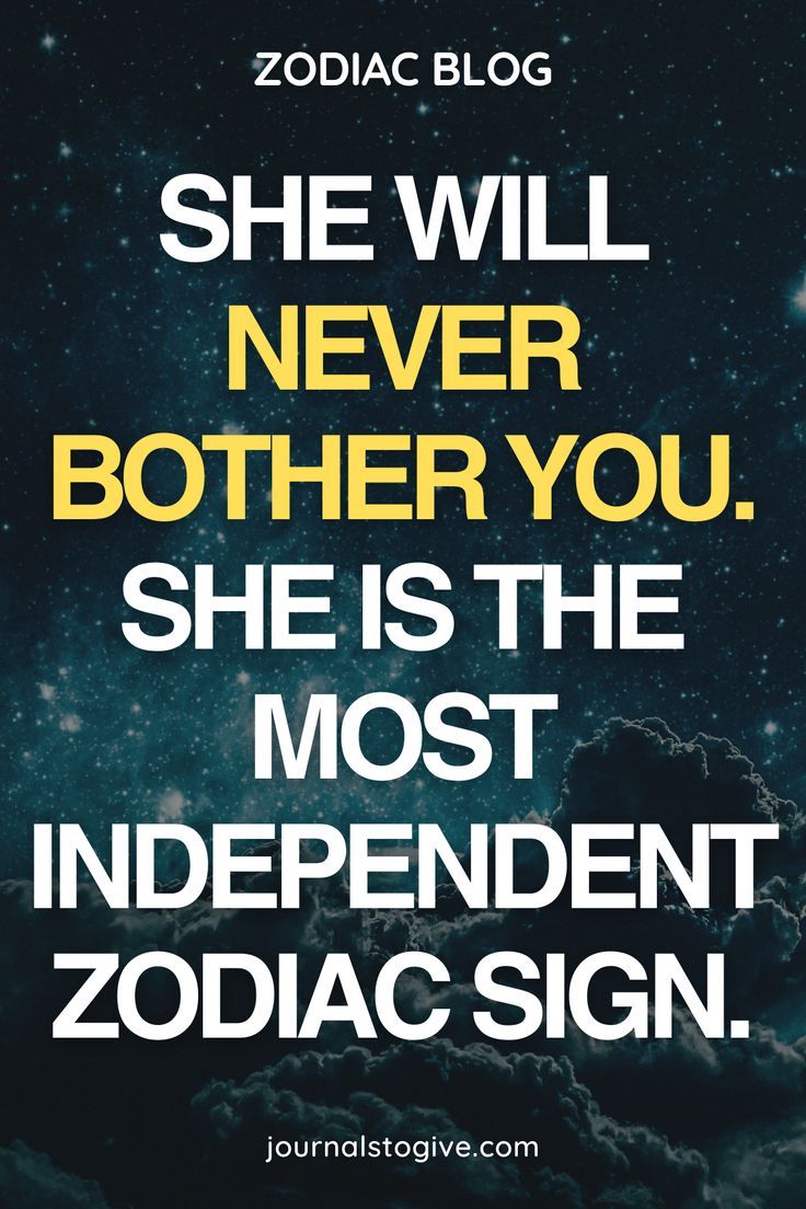 She Will Never Bother You She Is The Most Independent Zodiac Sign Of